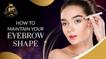 How to Maintain Your Eyebrow Shape