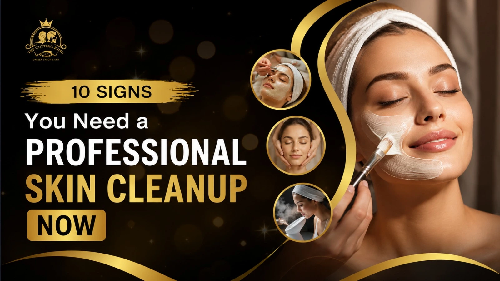 A black and gold promotional banner for The Cutting King salon that reads "10 SIGNS You Need a PROFESSIONAL SKIN CLEANUP NOW," featuring a woman smiling as a facial mask is applied, alongside three smaller inset photos demonstrating different facial spa t