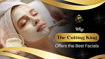 why the cutting king best facials patna